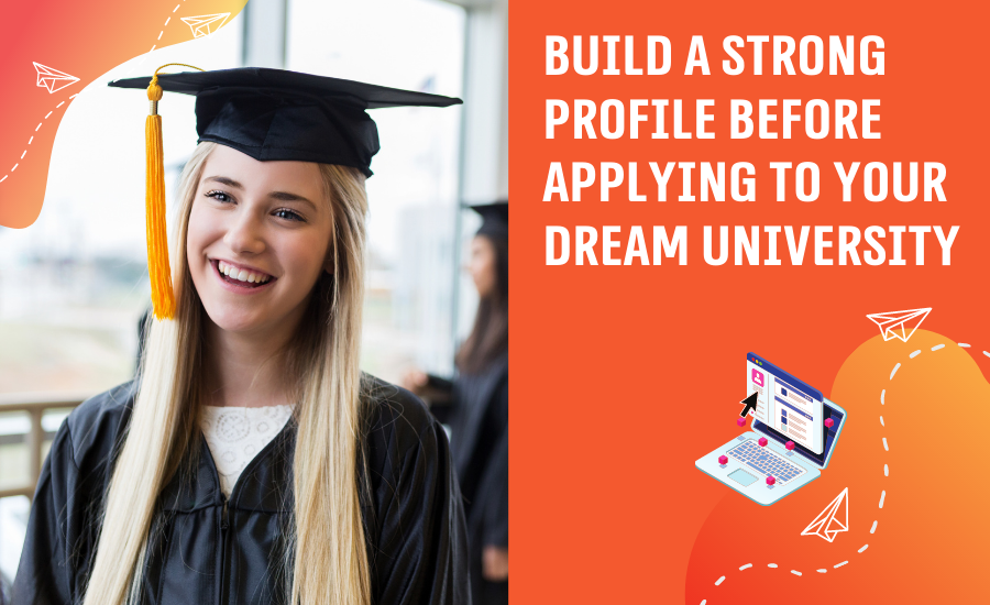 Build a Strong Profile before Applying to your Dream University
